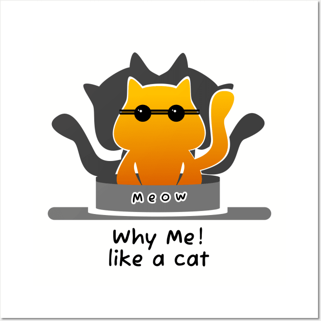 Meow Why Me Like A Cat Wall Art by vectorhelowpal